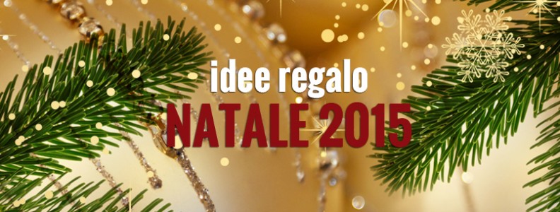 Idee regalo sotto l’albero – Natale 2015 Idee regalo sotto l’albero – Natale 2015