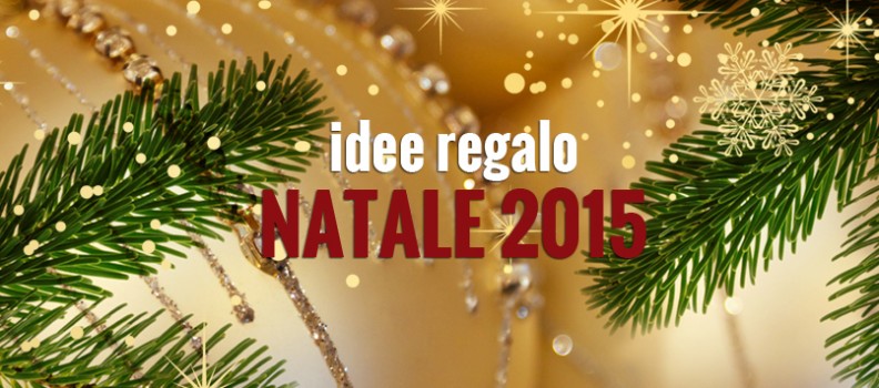 Idee regalo sotto l’albero – Natale 2015